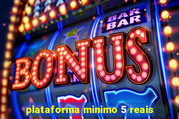 plataforma minimo 5 reais